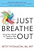 Just Breathe Out: Using Your Breath to Create a New, Healthier You