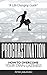 Procrastination: How To Overcome Your Own Laziness: A Life-Changing Guide to Productivity (Get Things Done, Motivation, Start Living an Amazing Life, Lazy Habits Book 1)