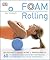 Foam Rolling: Relieve Pain - Prevent Injury - Improve Mobility; 60 restorative exercises for m