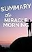 Summary: The Miracle Morning - The Not-So-Obvious Secret Guaranteed to Transform Your Life