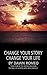 Change Your Story Change Yo...
