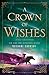 A Crown of Wishes (The Star-Touched Queen, #2)