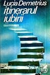 Itinerarul iubirii by Lucia Demetrius