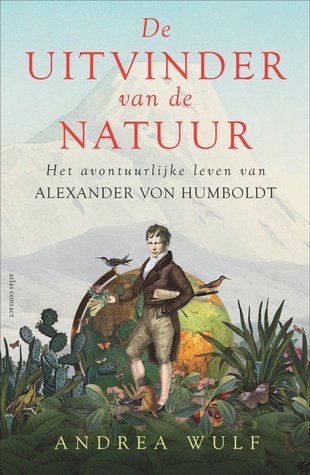 De uitvinder van de natuur: het avontuurlijke leven van Alexander von Humboldt