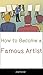 How to Become a Famous Artist