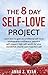 Self-Love:The 8 Day Self-Love Project; Learn How To Gain Unconditional Self-Love, Unstoppable Confidence, Peaceful Self-Respect, High Self-Worth For Your Wonderful, Chaotic And Imperfect Self