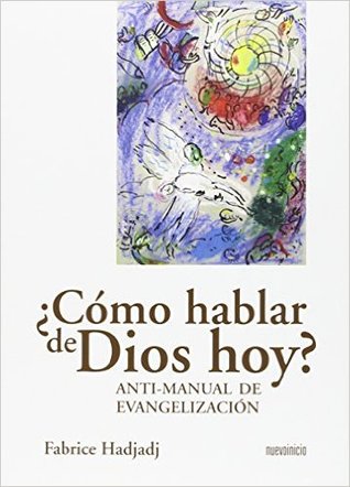 ¿Cómo hablar de Dios hoy? Anti-manual de evangelización