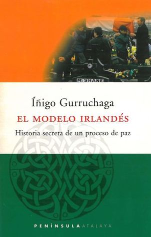 El modelo irlandés: Historia secreta de un proceso de paz