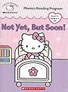 Not Yet, But Soon! (Hello Kitty Phonics Reading Program Book 11)