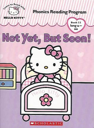 Not Yet, But Soon! (Hello Kitty Phonics Reading Program Book 11)
