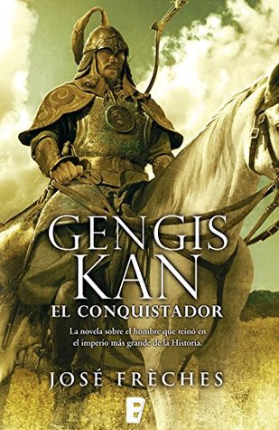 Portada de Gengis Kan: El conquistador, de José Frèches