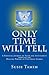 Only Time Will Tell: A Personal Journey of Faith and Attunement through the Healing Powers of Universal Energy