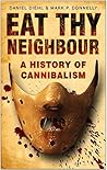 Eat Thy Neighbour: A History of Cannibalism