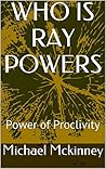 Who Is Ray Powers: Power of Proclivity Who Is Ray Powers: Power of Proclivity