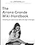 The Ariana Grande Wiki-Handbook: Everything you need to know about the singer in 90 pages: Volume 97 (123 succes)