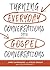 Turning Everyday Conversations into Gospel Conversations by Jimmy Scroggins