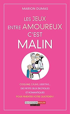 Les jeux entre amoureux, c'est malin: Coquins, câlins, libertins... Des petits jeux érotiques et romantiques pour pimenter votre quotidien ! (Kindle Edition)