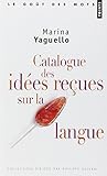 Catalogue des idées reçues sur la langue by Marina Yaguello