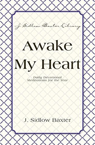 Awake My Heart: Daily Devotional Meditations for the Year (J. Sidlow Baxter Library)
