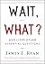 Wait, What?: And Life's Oth...