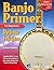 Banjo Primer Book For Beginners Deluxe Edition (Audio & Video Access)