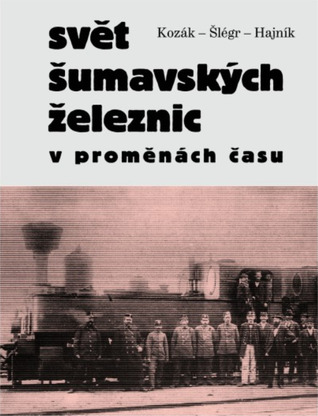 Svět šumavských železnic v proměnách času