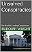 Unsolved Conspiracies: The World's Leading Conspiracies