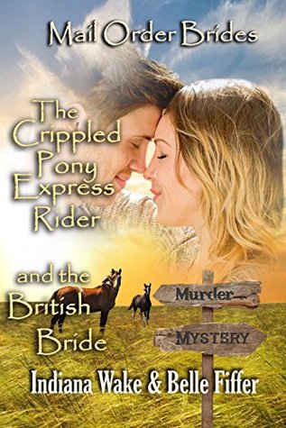 The Crippled Pony Express Rider and the British Bride (Mail Order Bride Murder Mystery #6)