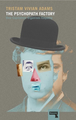 The Psychopath Factory: How Capitalism Organizes Empathy (Unknown Binding)