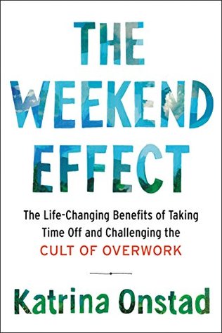 The Weekend Effect: The Life Changing Benefits of Taking Time Off and Challenging the Cult of Overwork (Kindle Edition)