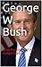 George W. Bush: 43rd President of the United States
