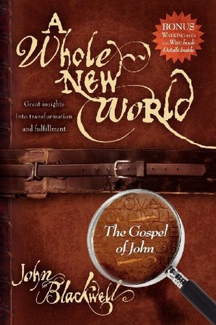 A Whole New World: The Gospel of John (Kindle Edition)
