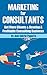 Marketing For Consultant - Increase Income By 150% Easily: (Drive Perfect Client And Build The Strongest Authority In Your Niche)