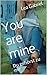 You are mine: Du gehörst zu...