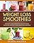 Weight Loss Smoothies: Weight Loss Smoothie Recipe Book with 101 Weight Loss Smoothie Recipes