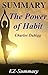 Summary - The Power of Habit: By Charles Duhigg - Why We Do What We Do in Life and Business (The Power of Habit: A Complete Summary - Book, Paperback,Hardcover, Summary Book 1)