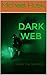 DARK WEB: Inside The Dark Web (hacking Book 2)
