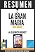 Resumen de "La Gran Magia: Una Vida Creativa Más Allá Del Miedo" (Big Magic), de Elizabeth Gilbert (Spanish Edition)