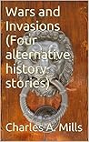 Wars and Invasions (Four alternative history stories)