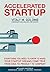 Accelerated Startup: Everything You Need to Know to Make Your Startup Dreams Come True From Idea to Product to Company