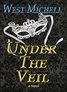 Under the Veil by West Michell Under the Veil by West Michell