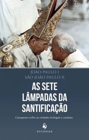 As Sete Lâmpadas da Santificação: Catequeses sobre as virtudes teologais e cardeais