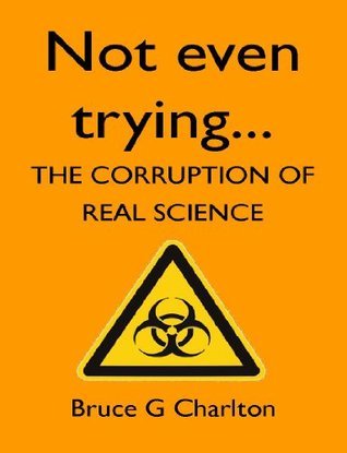 Not Even Trying: The Corruption of Real Science (Paperback)