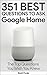 Google Home: 351 Best Questions To Ask Google Home (2017 Edition): (Easter Eggs, Google Home, Google Pixel, Google Assistant)
