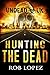 Hunting The Dead by Rob Lopez