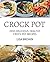CROCK POT: Delicious, Healthy Crock Pot Recipes (2100 Crock Pot Recipes Cookbook, Clean Eating, Crockpot, Healthy Crock Pot, Crock Pot Chicken, Crock Pot Recipes Cookbook Book 1)