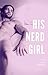 His Nerd Girl by Lila Moore