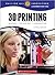3D Printing: Science, Technology, and Engineering (Calling All Innovators: A Career for You)