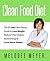 Clean Food Diet: The 21-Day Clean Eating Guide to Lose Weight, Reduce Inflammation, Boost Energy and Look Better Naked