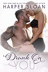 Drunk on You by Harper Sloan